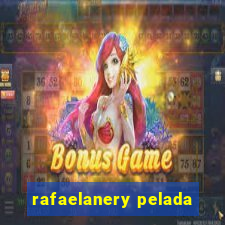 rafaelanery pelada